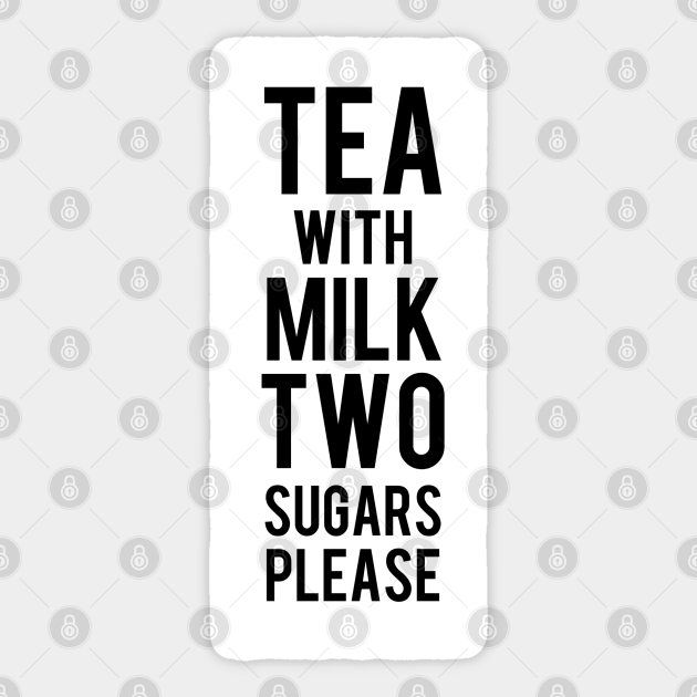 Tea with milk Two sugars please Dpe1974 Sticker TeePublic